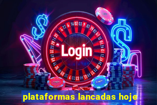 plataformas lancadas hoje